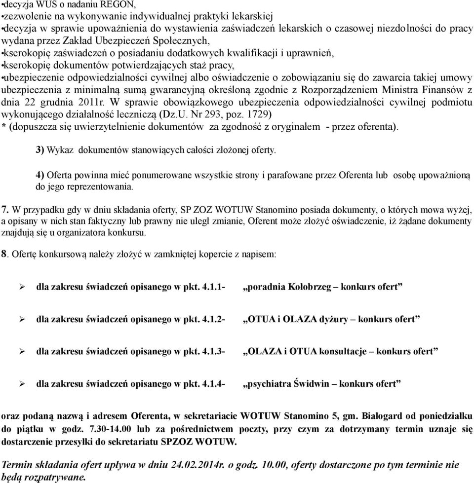 cywilnej albo oświadczenie o zobowiązaniu się do zawarcia takiej umowy ubezpieczenia z minimalną sumą gwarancyjną określoną zgodnie z Rozporządzeniem Ministra Finansów z dnia 22 grudnia 2011r.