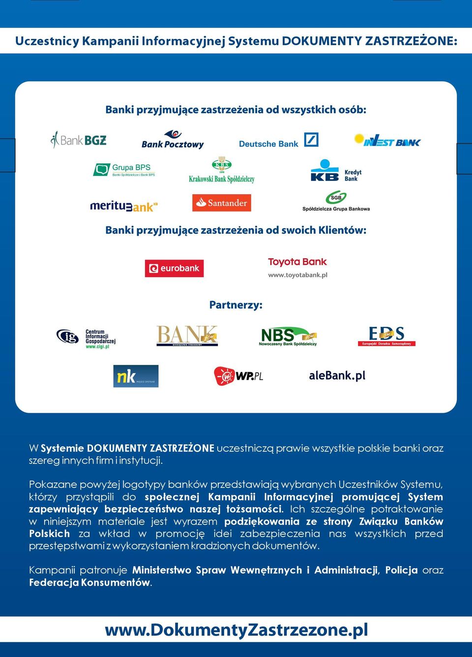 Pokazane powyżej logotypy banków przedstawiają wybranych Uczestników Systemu, którzy przystąpili do społecznej Kampanii Informacyjnej promującej System zapewniający bezpieczeństwo