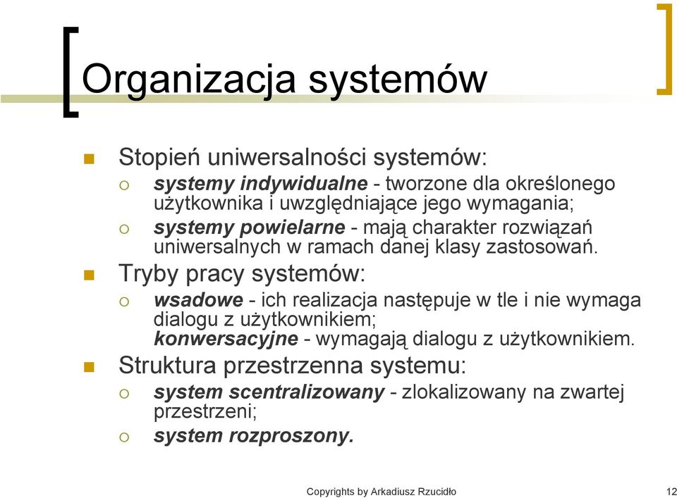 Tryby pracy systemów: wsadowe - ich realizacja następuje w tle i nie wymaga dialogu z użytkownikiem; konwersacyjne - wymagają dialogu