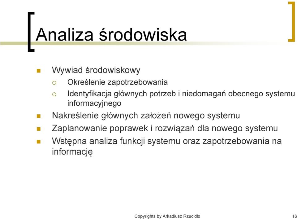 założeń nowego systemu Zaplanowanie poprawek i rozwiązań dla nowego systemu Wstępna