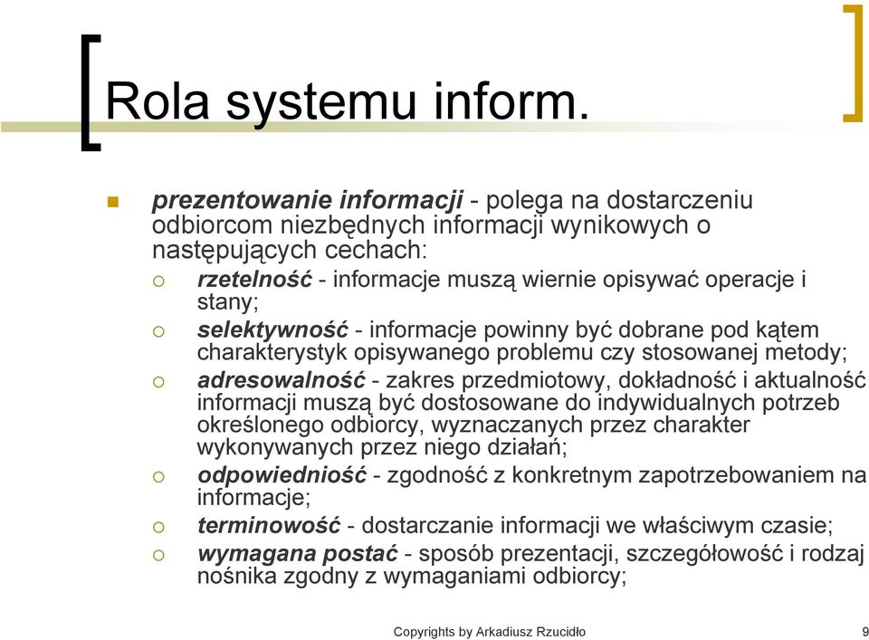 - informacje powinny być dobrane pod kątem charakterystyk opisywanego problemu czy stosowanej metody; adresowalność - zakres przedmiotowy, dokładność i aktualność informacji muszą być dostosowane