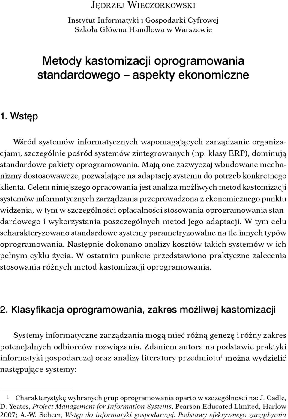 Mają one zazwyczaj wbudowane mechanizmy dostosowawcze, pozwalające na adaptację systemu do potrzeb konkretnego klienta.