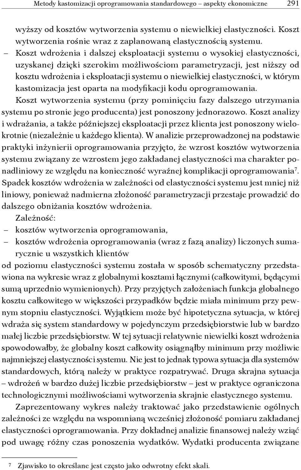 Koszt wdrożenia i dalszej eksploatacji systemu o wysokiej elastyczności, uzyskanej dzięki szerokim możliwościom parametryzacji, jest niższy od kosztu wdrożenia i eksploatacji systemu o niewielkiej