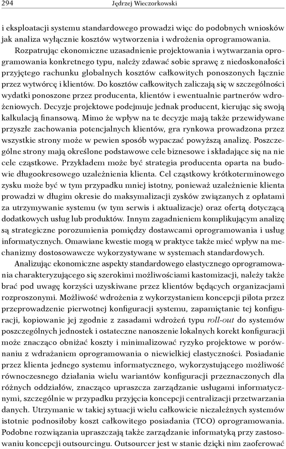 ponoszonych łącznie przez wytwórcę i klientów. Do kosztów całkowitych zaliczają się w szczególności wydatki ponoszone przez producenta, klientów i ewentualnie partnerów wdrożeniowych.