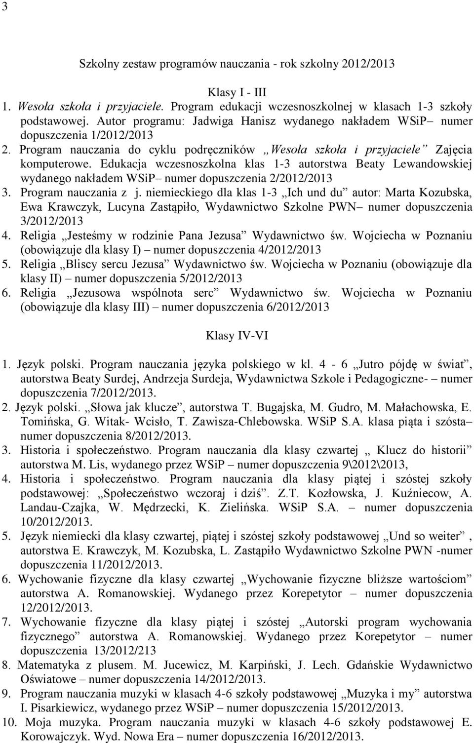 Edukacja wczesnoszkolna klas 1-3 autorstwa Beaty Lewandowskiej wydanego nakładem WSiP numer dopuszczenia 2/2012/2013 3. Program nauczania z j.