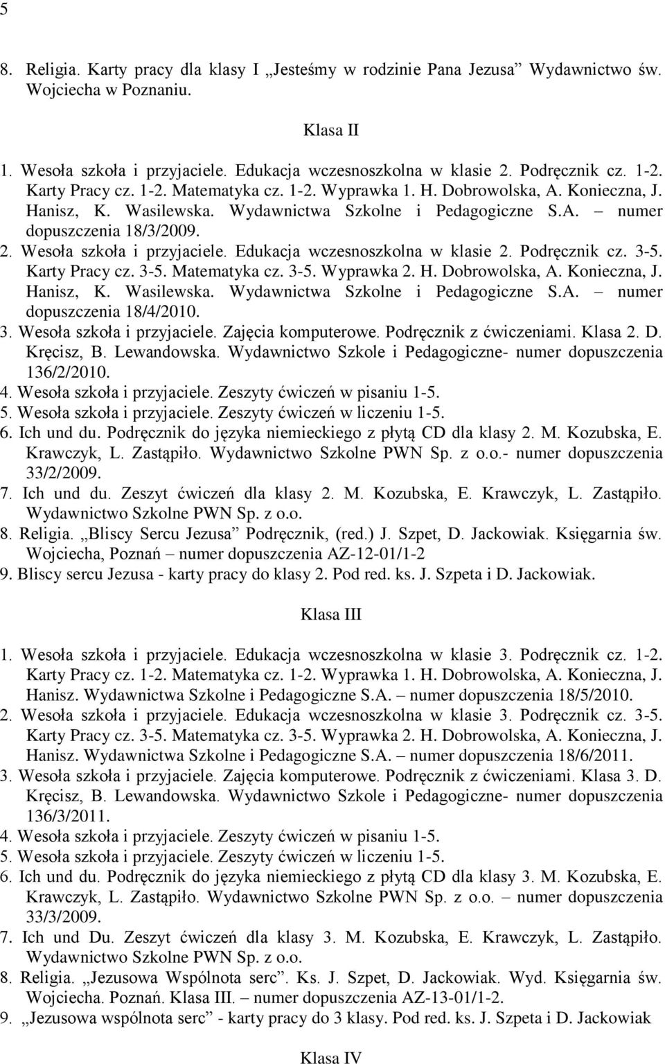 Wesoła szkoła i przyjaciele. Edukacja wczesnoszkolna w klasie 2. Podręcznik cz. 3-5. Karty Pracy cz. 3-5. Matematyka cz. 3-5. Wyprawka 2. H. Dobrowolska, A. Konieczna, J. Hanisz, K. Wasilewska.