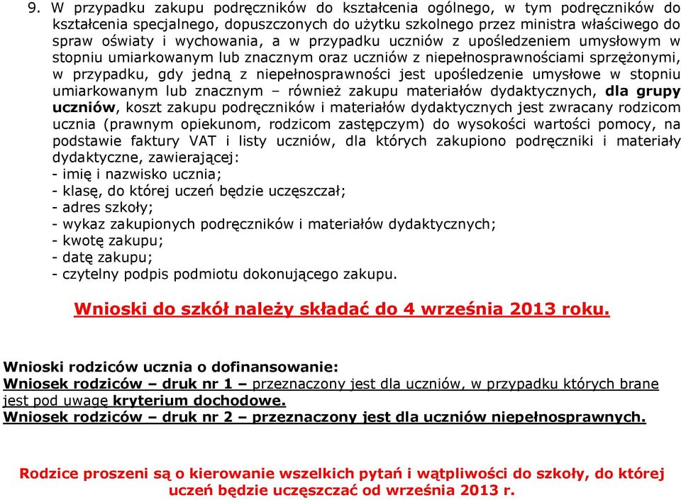 dydaktycznych, dla grupy uczniów, koszt zakupu podręczników i materiałów dydaktycznych jest zwracany rodzicom ucznia (prawnym opiekunom, rodzicom zastępczym) do wysokości wartości pomocy, na