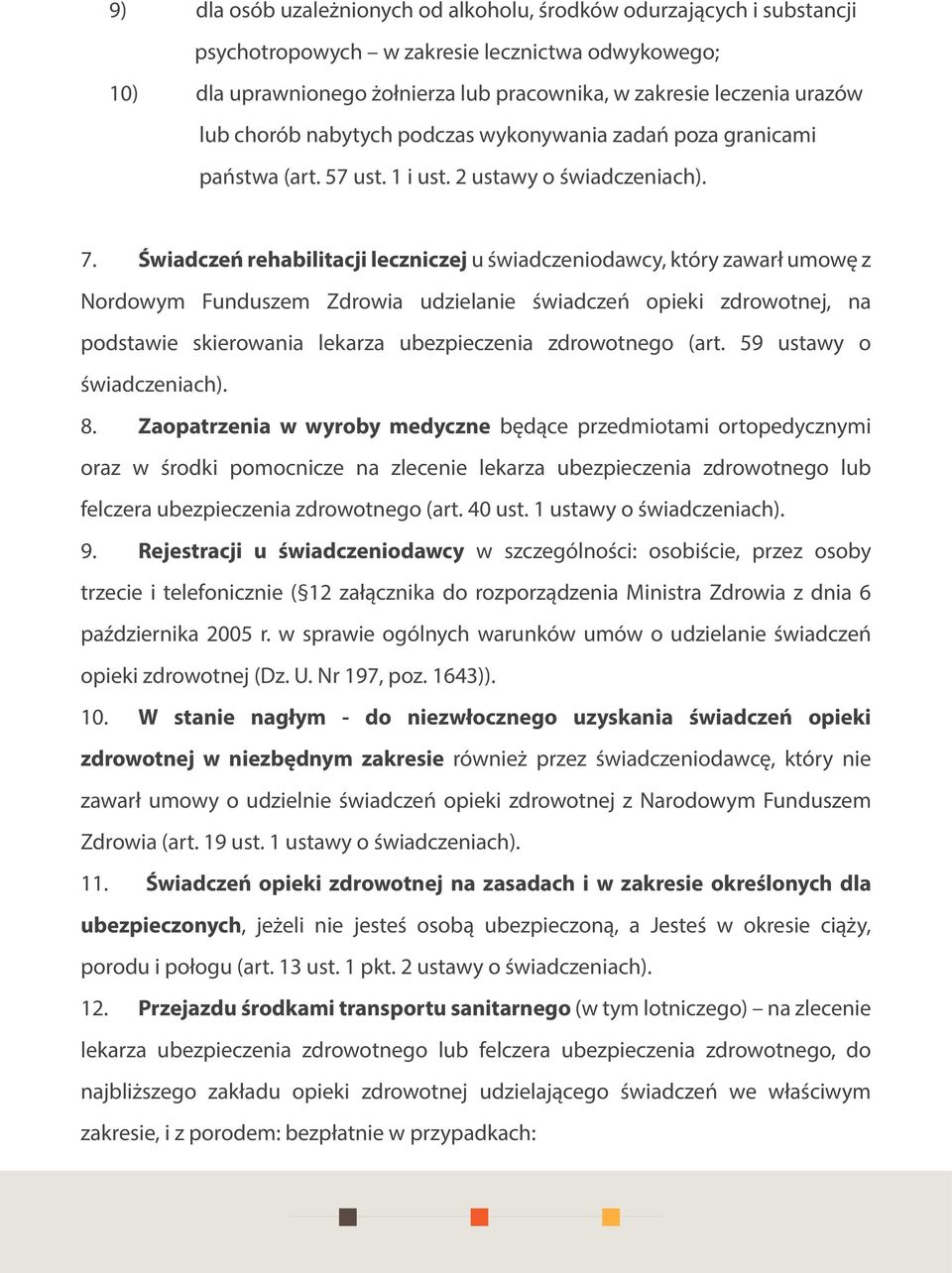 Świadczeń rehabilitacji leczniczej u świadczeniodawcy, który zawarł umowę z Nordowym Funduszem Zdrowia udzielanie świadczeń opieki zdrowotnej, na podstawie skierowania lekarza ubezpieczenia