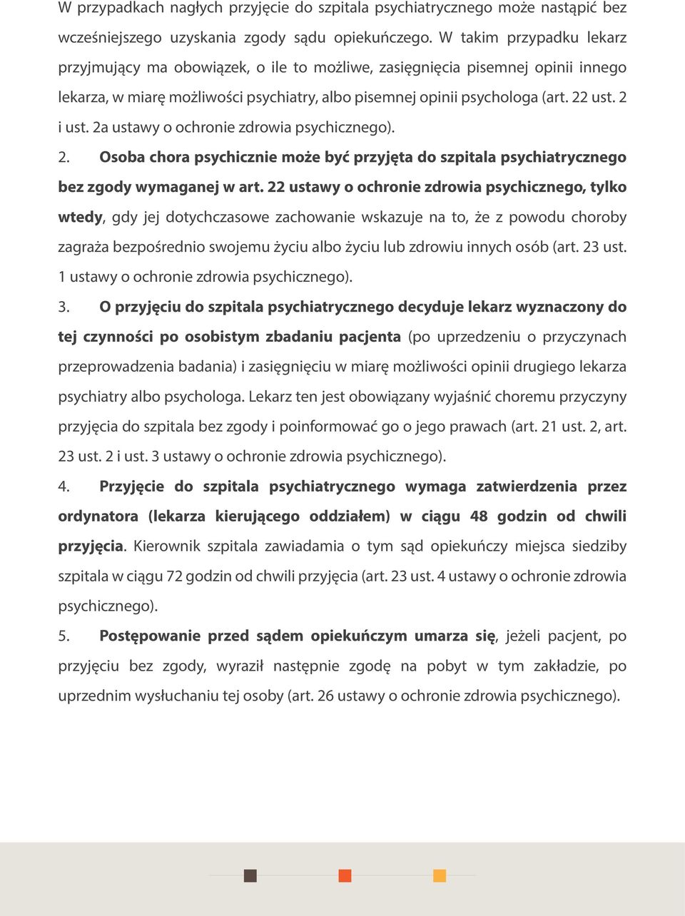 2a ustawy o ochronie zdrowia psychicznego). 2. Osoba chora psychicznie może być przyjęta do szpitala psychiatrycznego bez zgody wymaganej w art.