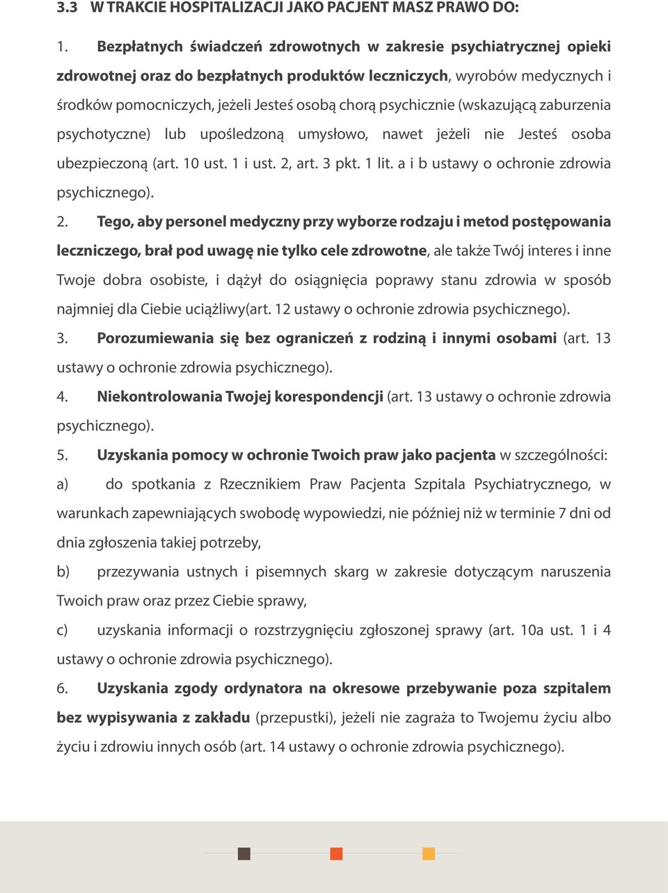 psychicznie (wskazującą zaburzenia psychotyczne) lub upośledzoną umysłowo, nawet jeżeli nie Jesteś osoba ubezpieczoną (art. 10 ust. 1 i ust. 2, art. 3 pkt. 1 lit.