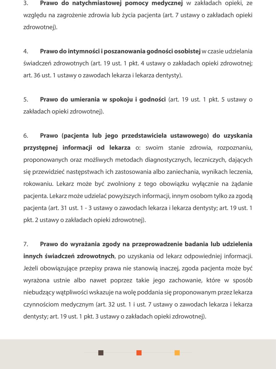 1 ustawy o zawodach lekarza i lekarza dentysty). 5. Prawo do umierania w spokoju i godności (art. 19 ust. 1 pkt. 5 ustawy o zakładach opieki zdrowotnej). 6.