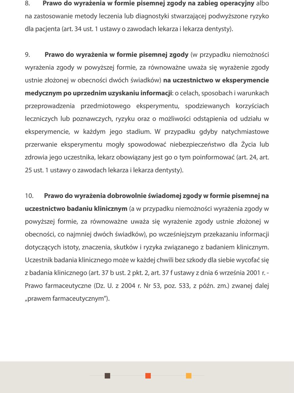 Prawo do wyrażenia w formie pisemnej zgody (w przypadku niemożności wyrażenia zgody w powyższej formie, za równoważne uważa się wyrażenie zgody ustnie złożonej w obecności dwóch świadków) na