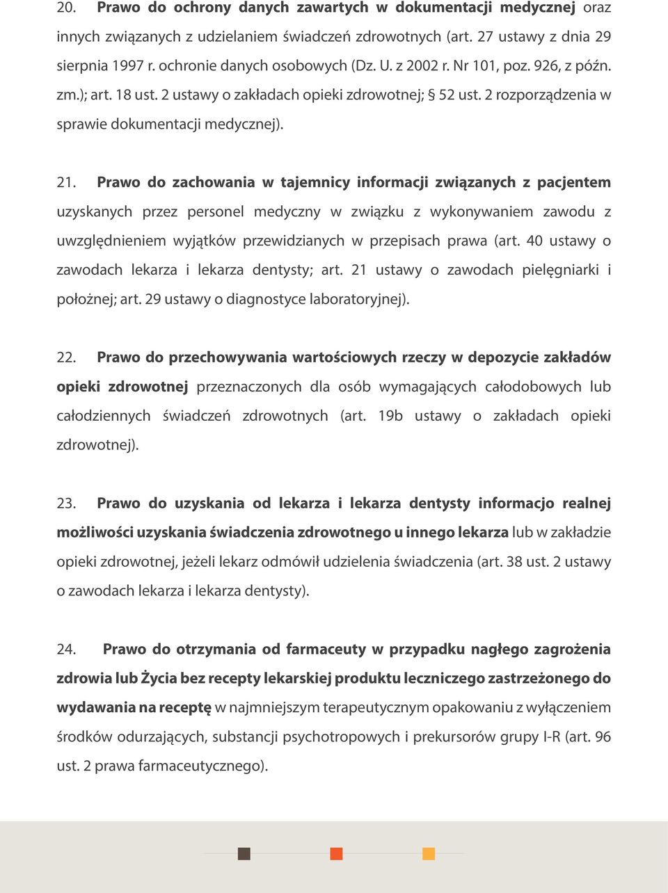 Prawo do zachowania w tajemnicy informacji związanych z pacjentem uzyskanych przez personel medyczny w związku z wykonywaniem zawodu z uwzględnieniem wyjątków przewidzianych w przepisach prawa (art.