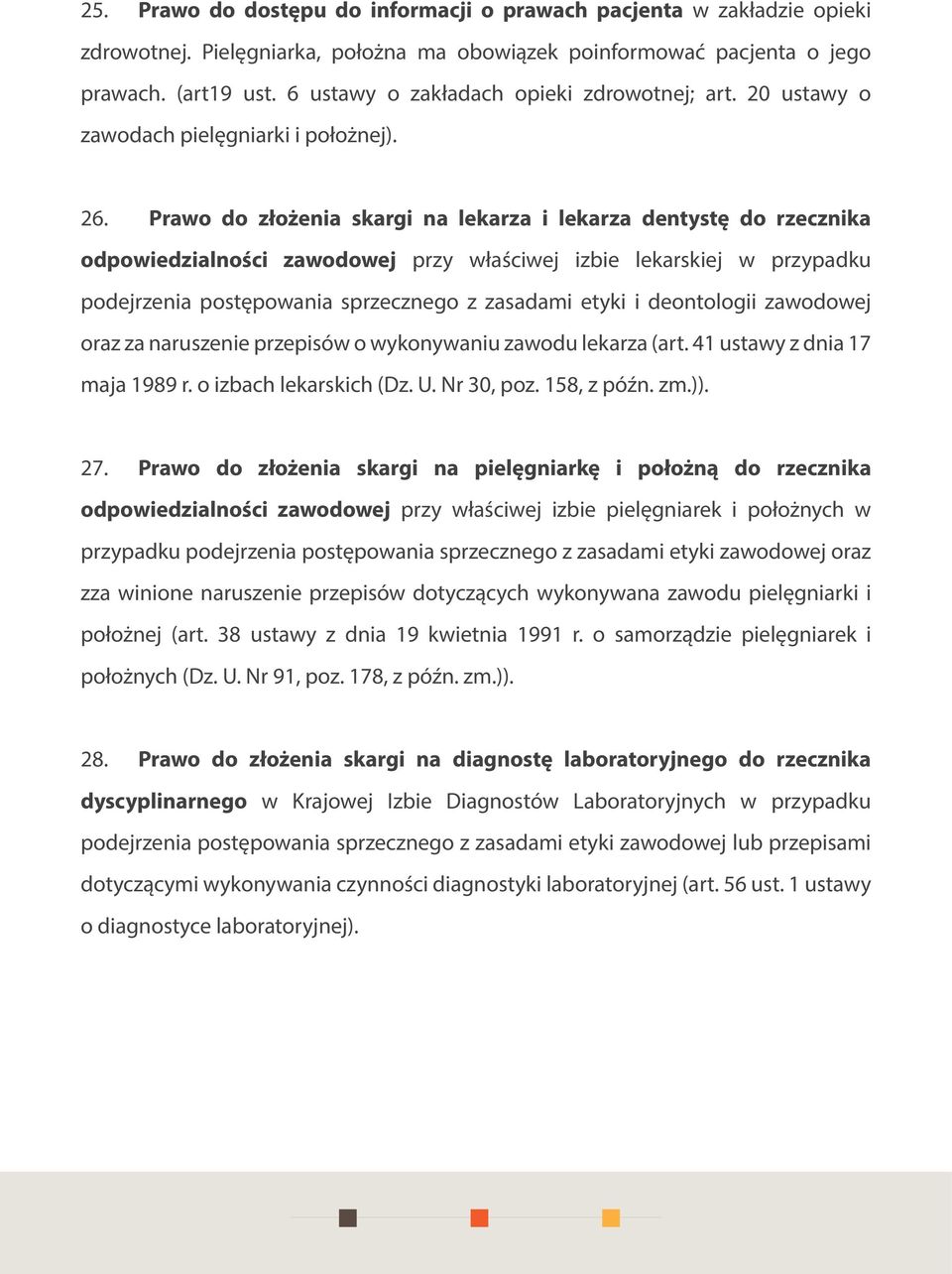 Prawo do złożenia skargi na lekarza i lekarza dentystę do rzecznika odpowiedzialności zawodowej przy właściwej izbie lekarskiej w przypadku podejrzenia postępowania sprzecznego z zasadami etyki i