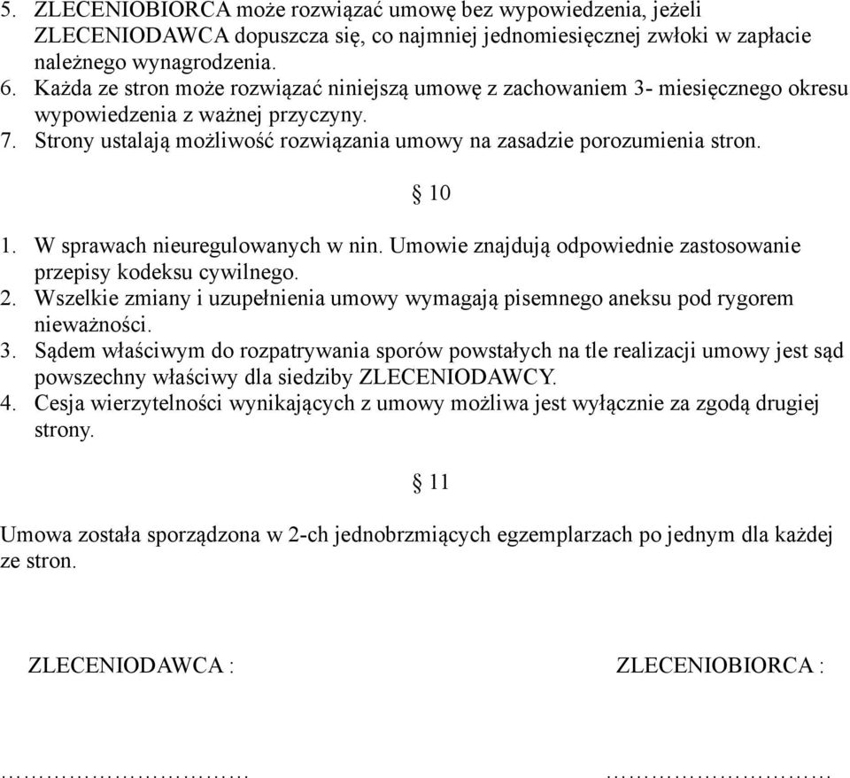 10 1. W sprawach nieuregulowanych w nin. Umowie znajdują odpowiednie zastosowanie przepisy kodeksu cywilnego. 2. Wszelkie zmiany i uzupełnienia umowy wymagają pisemnego aneksu pod rygorem nieważności.