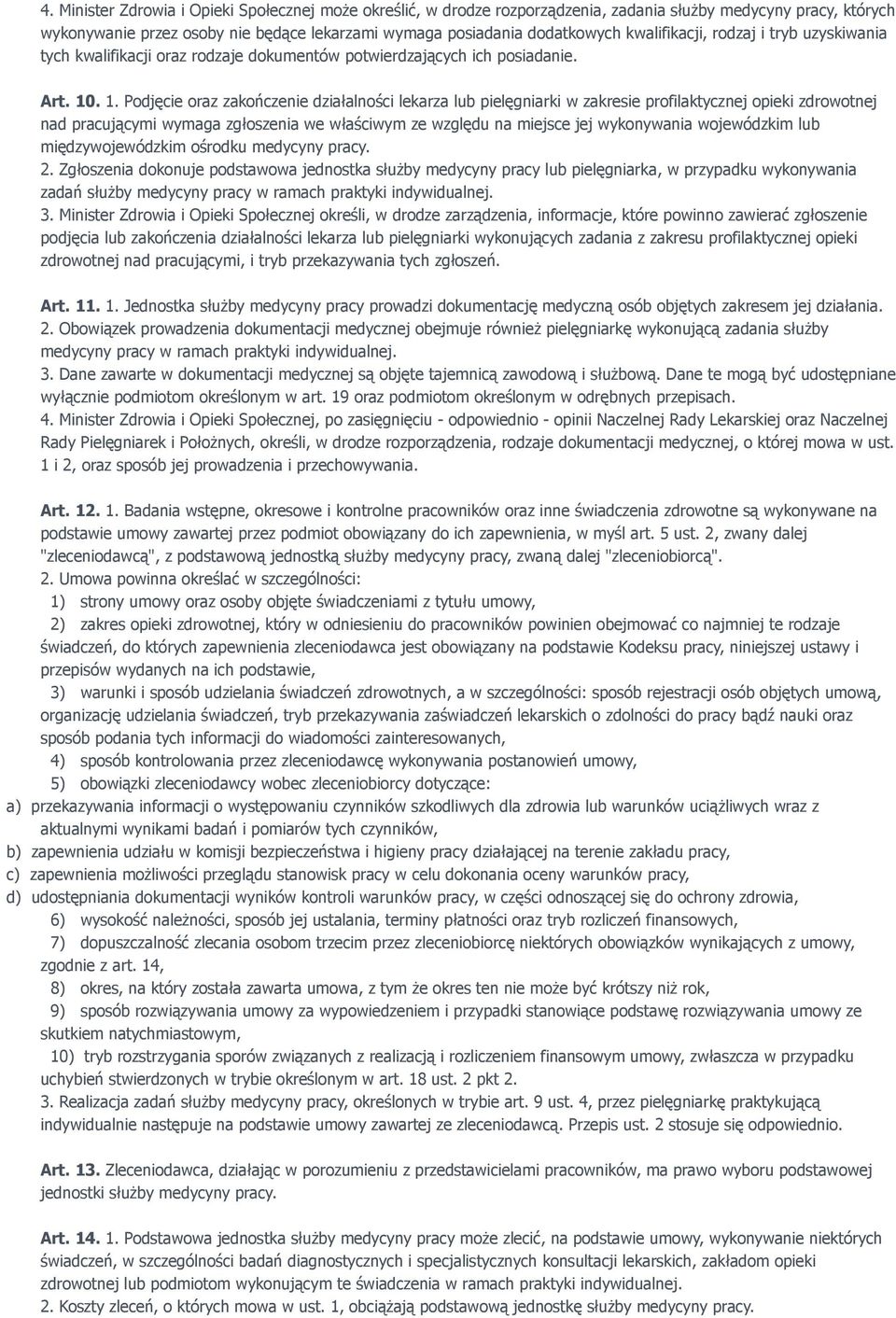 . 1. Podjęcie oraz zakończenie działalności lekarza lub pielęgniarki w zakresie profilaktycznej opieki zdrowotnej nad pracującymi wymaga zgłoszenia we właściwym ze względu na miejsce jej wykonywania