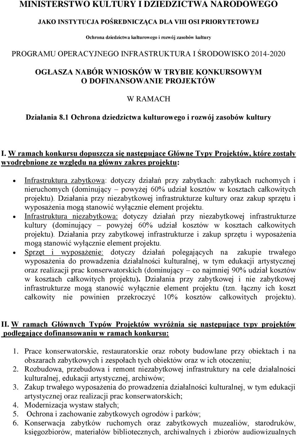 W ramach konkursu dopuszcza się następujące Główne Typy Projektów, które zostały wyodrębnione ze względu na główny zakres projektu: Infrastruktura zabytkowa: dotyczy działań przy zabytkach: zabytkach