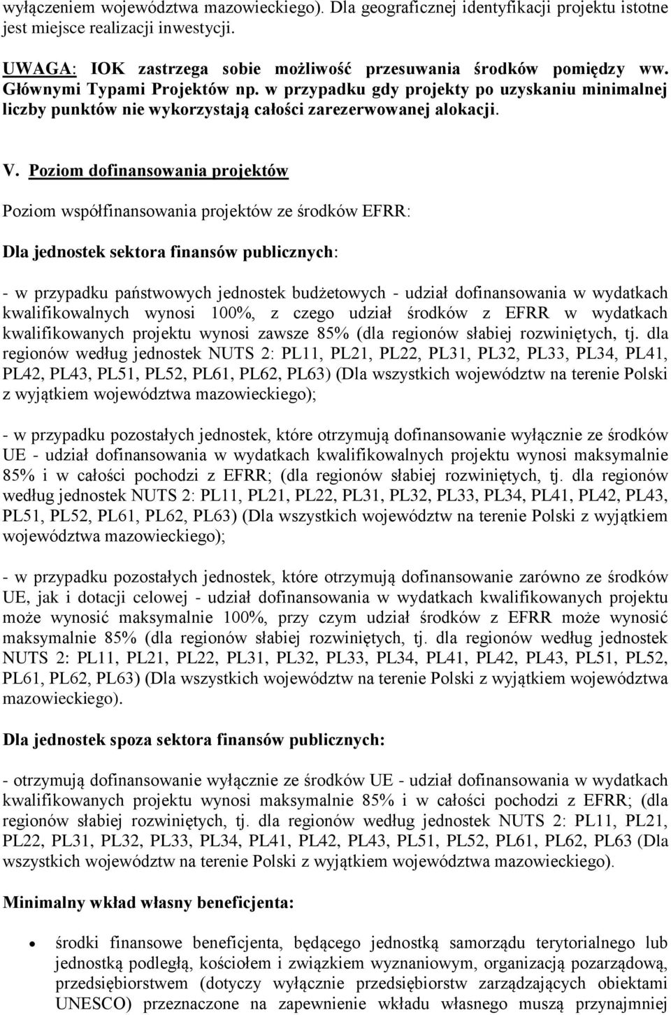 Poziom dofinansowania projektów Poziom współfinansowania projektów ze środków EFRR: Dla jednostek sektora finansów publicznych: - w przypadku państwowych jednostek budżetowych - udział dofinansowania