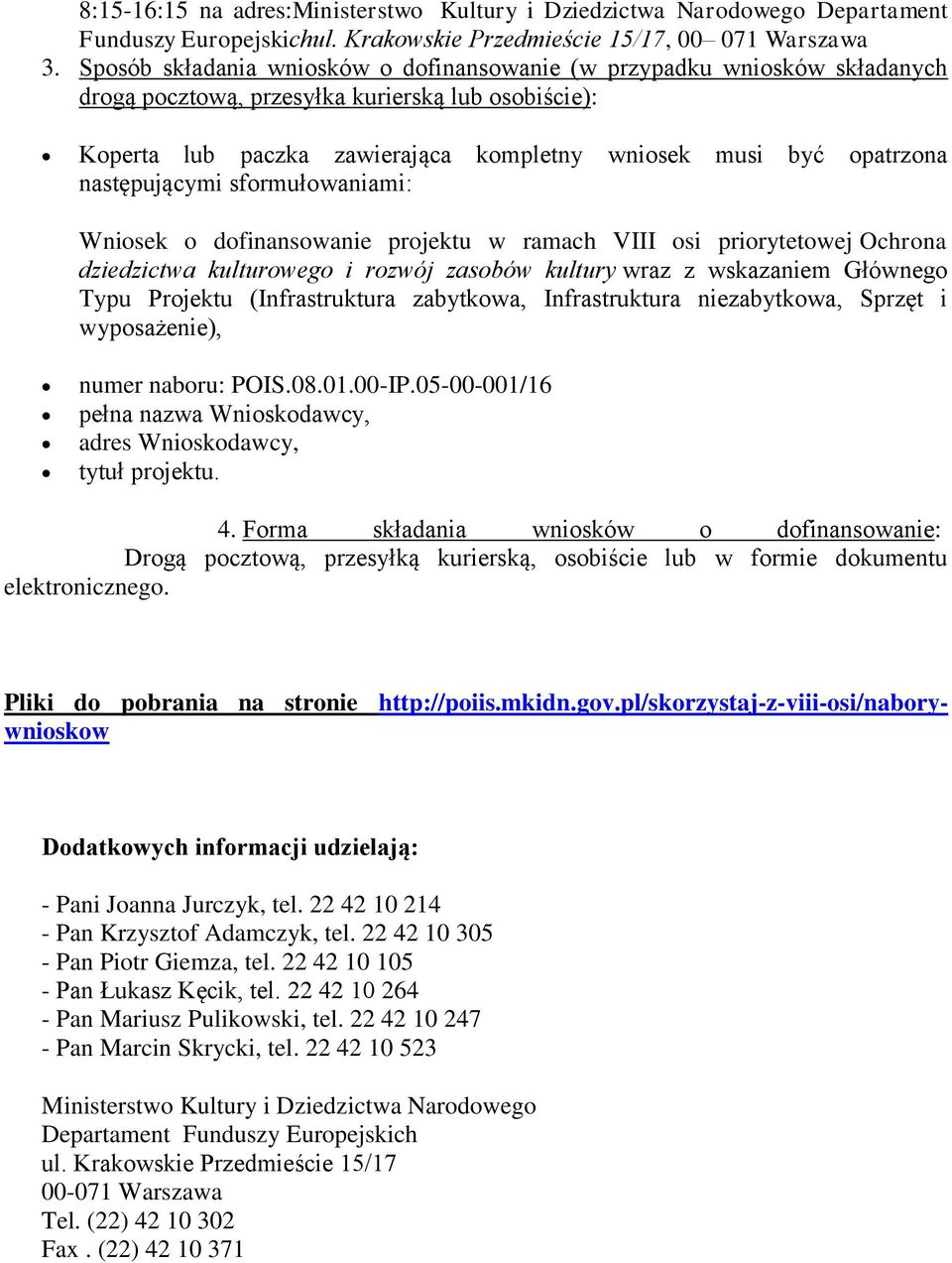 następującymi sformułowaniami: Wniosek o dofinansowanie projektu w ramach VIII osi priorytetowej Ochrona dziedzictwa kulturowego i rozwój zasobów kultury wraz z wskazaniem Głównego Typu Projektu