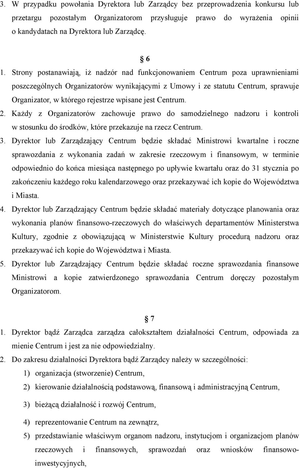 jest Centrum. 2. Każdy z Organizatorów zachowuje prawo do samodzielnego nadzoru i kontroli w stosunku do środków, które przekazuje na rzecz Centrum. 3.