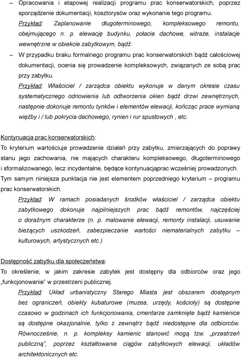 elewację budynku, połacie dachowe, witraże, instalacje wewnętrzne w obiekcie zabytkowym, bądź: W przypadku braku formalnego programu prac konserwatorskich bądź całościowej dokumentacji, ocenia się