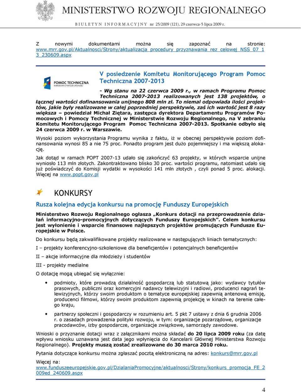 , w ramach Programu Pomoc Techniczna 2007-2013 realizowanych jest 138 projektów, o łącznej wartości dofinansowania unijnego 808 mln zł.