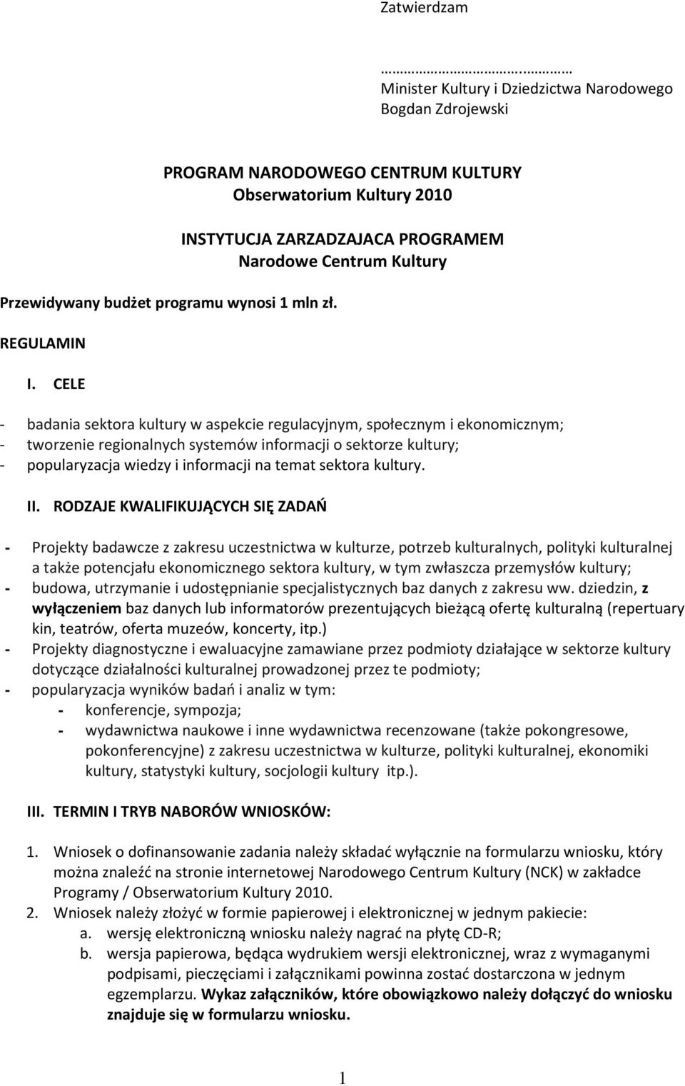 kultury; - popularyzacja wiedzy i informacji na temat sektora kultury. II.