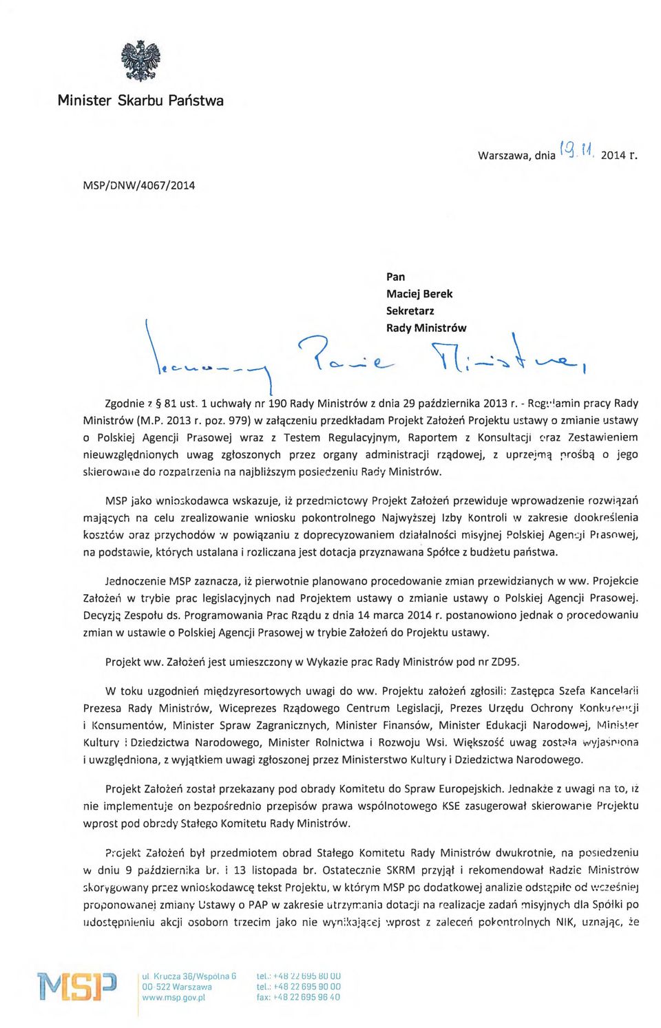 979) w załączeniu przedkładam Projekt Założeń Projektu ustawy o zmianie ustawy o Polskiej Agencji Prasowej wraz z Testem Regulacyjnym, Raportem z Konsultacji oraz Zestawieniem nieuwzględnionych uwag