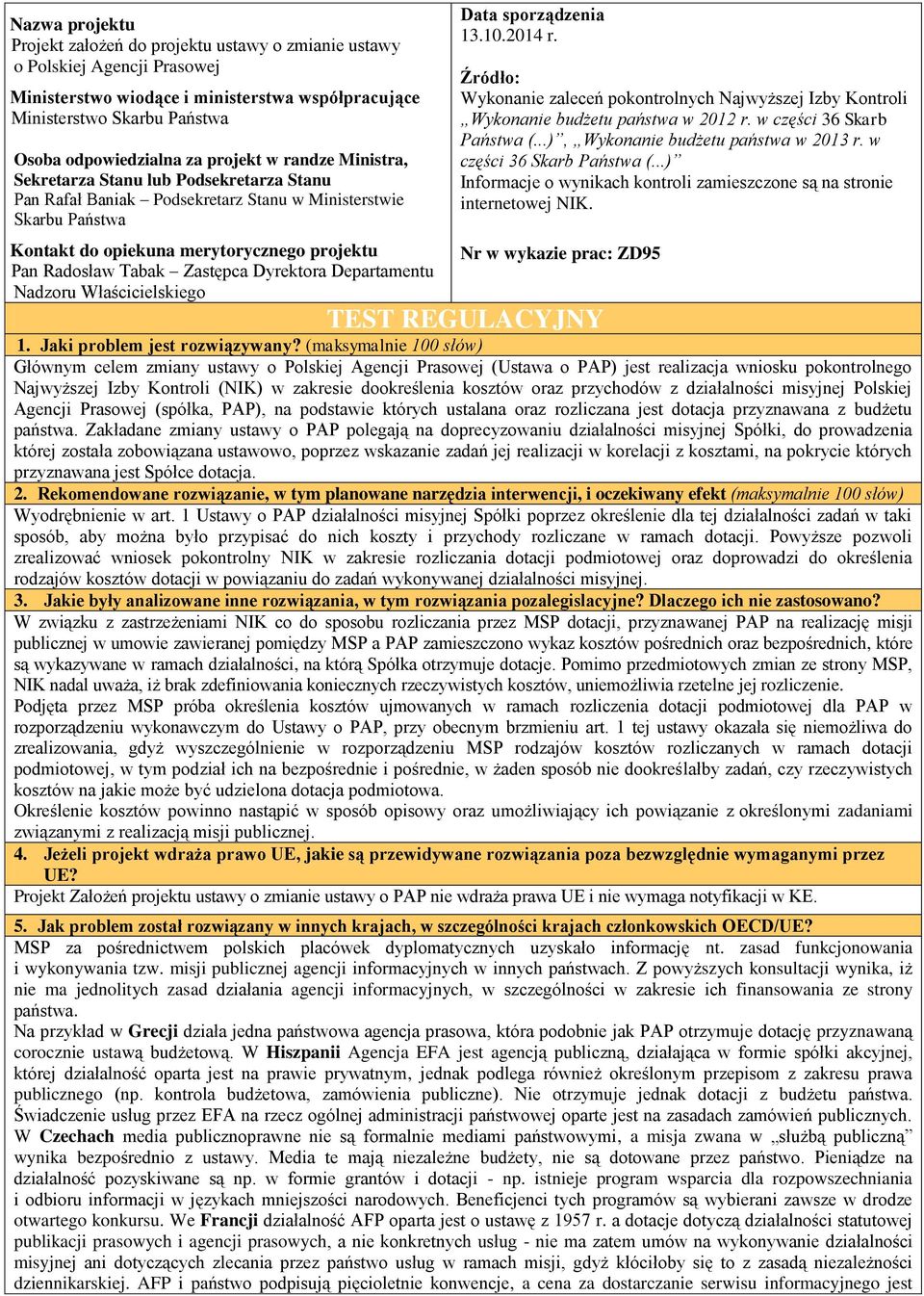 Zastępca Dyrektora Departamentu Nadzoru Właścicielskiego Data sporządzenia 13.10.2014 r. Źródło: Wykonanie zaleceń pokontrolnych Najwyższej Izby Kontroli Wykonanie budżetu państwa w 2012 r.