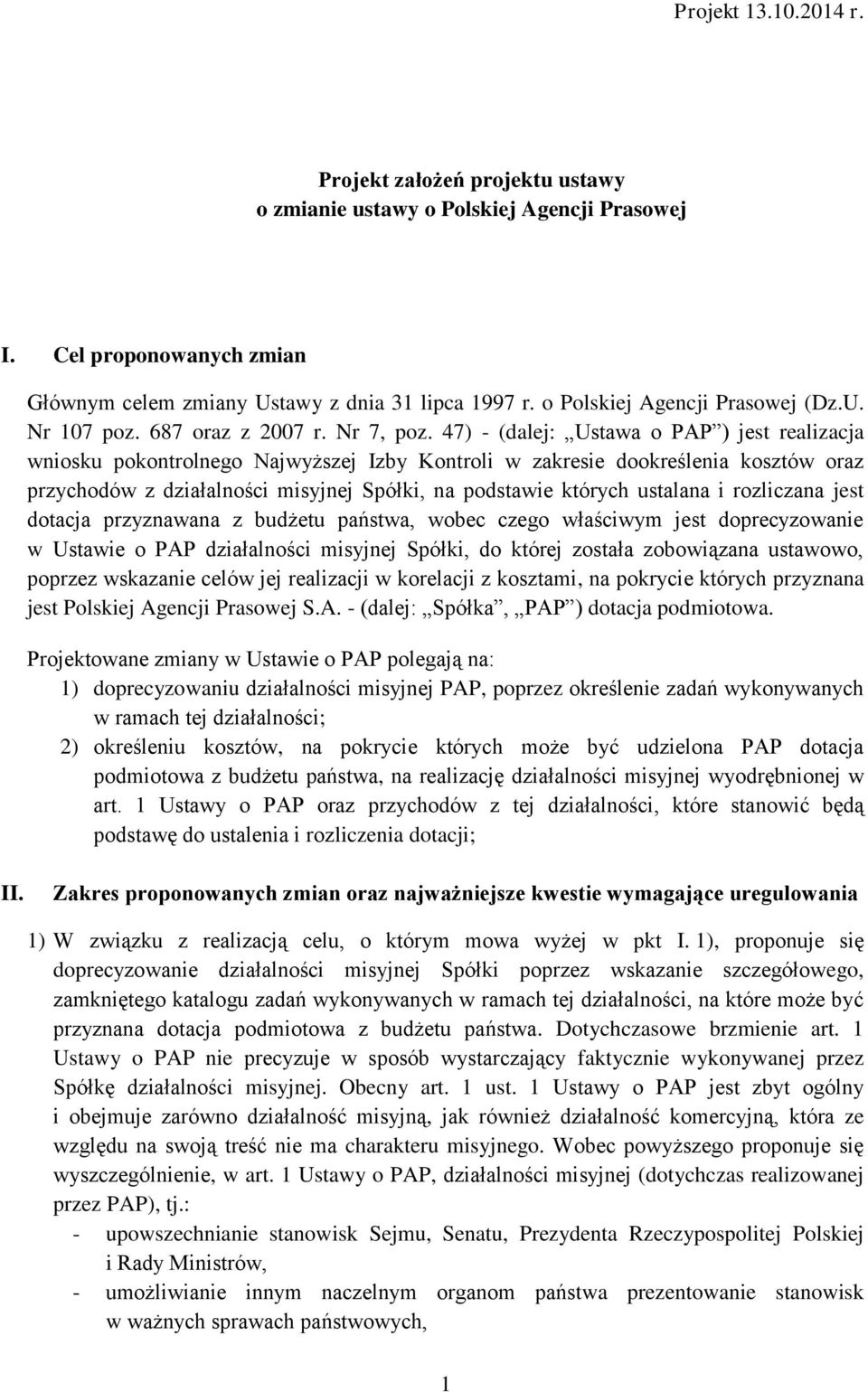 47) - (dalej: Ustawa o PAP ) jest realizacja wniosku pokontrolnego Najwyższej Izby Kontroli w zakresie dookreślenia kosztów oraz przychodów z działalności misyjnej Spółki, na podstawie których