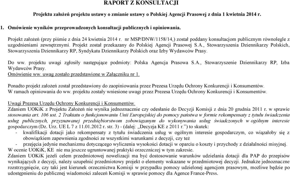 Projekt został przekazany do Polskiej Agencji Prasowej S.A., Stowarzyszenia Dziennikarzy Polskich, Stowarzyszenia Dziennikarzy RP, Syndykatu Dziennikarzy Polskich oraz Izby Wydawców Prasy. Do ww.