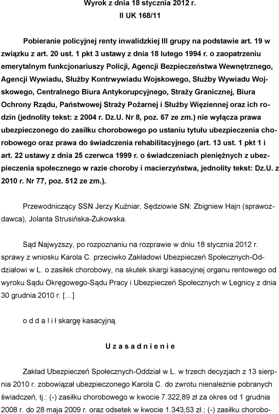 Antykorupcyjnego, Straży Granicznej, Biura Ochrony Rządu, Państwowej Straży Pożarnej i Służby Więziennej oraz ich rodzin (jednolity tekst: z 2004 r. Dz.U. Nr 8, poz. 67 ze zm.