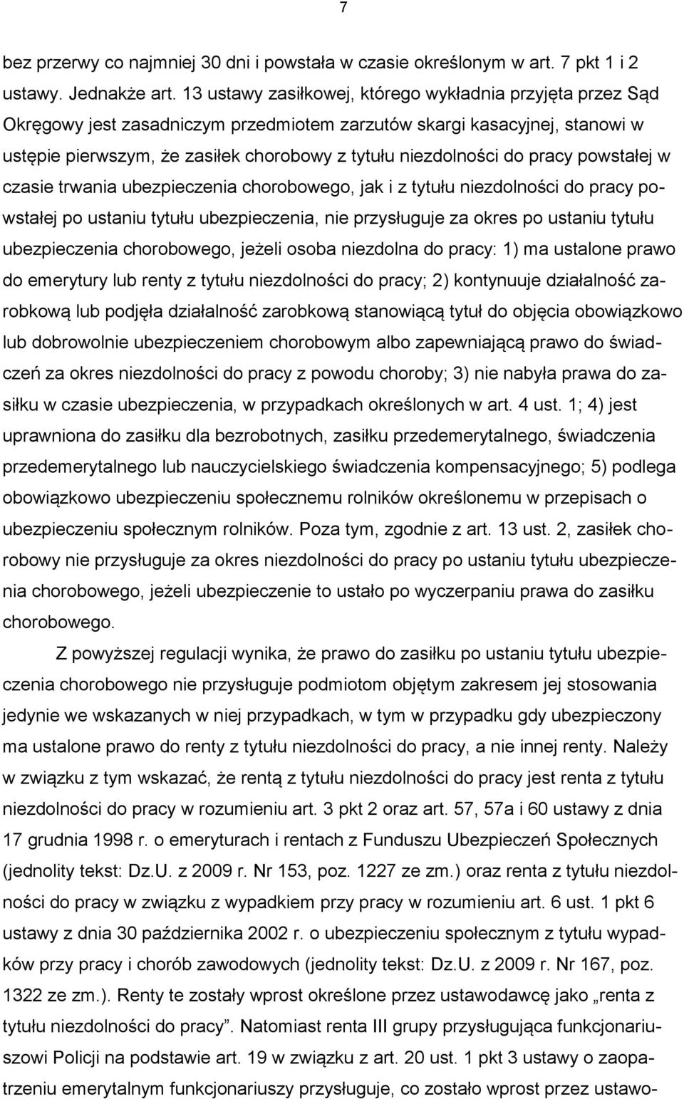 pracy powstałej w czasie trwania ubezpieczenia chorobowego, jak i z tytułu niezdolności do pracy powstałej po ustaniu tytułu ubezpieczenia, nie przysługuje za okres po ustaniu tytułu ubezpieczenia