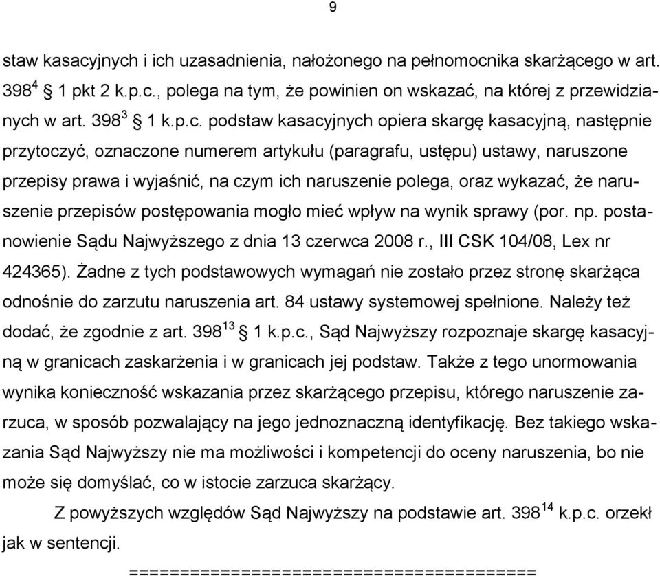 kasacyjnych opiera skargę kasacyjną, następnie przytoczyć, oznaczone numerem artykułu (paragrafu, ustępu) ustawy, naruszone przepisy prawa i wyjaśnić, na czym ich naruszenie polega, oraz wykazać, że