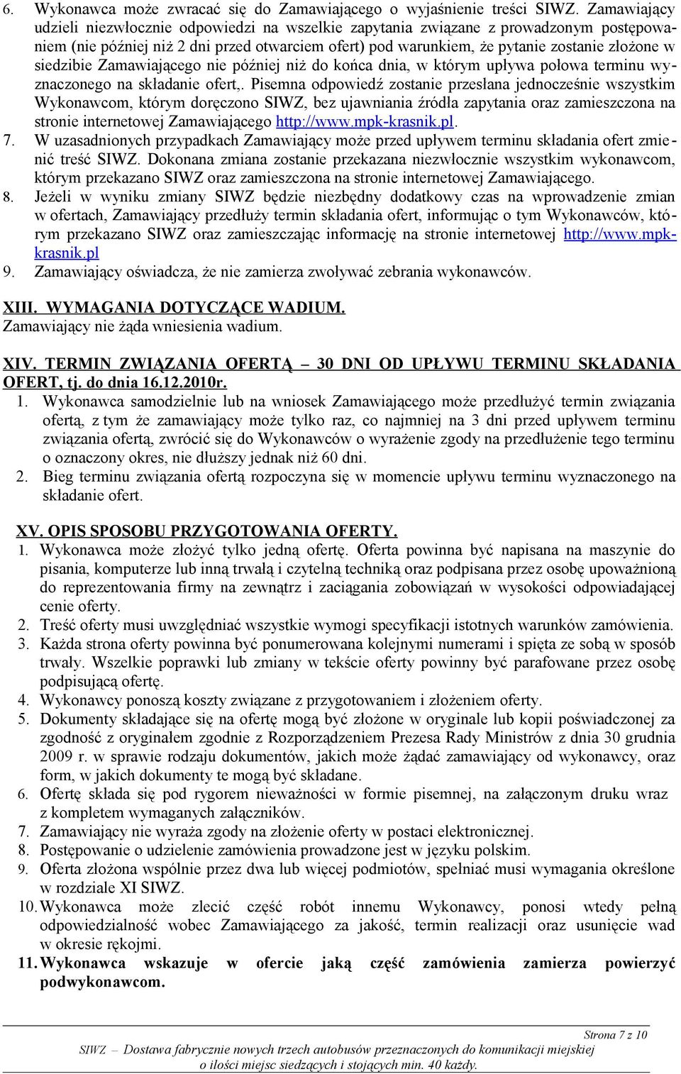 siedzibie Zamawiającego nie później niż do końca dnia, w którym upływa połowa terminu wyznaczonego na składanie ofert,.