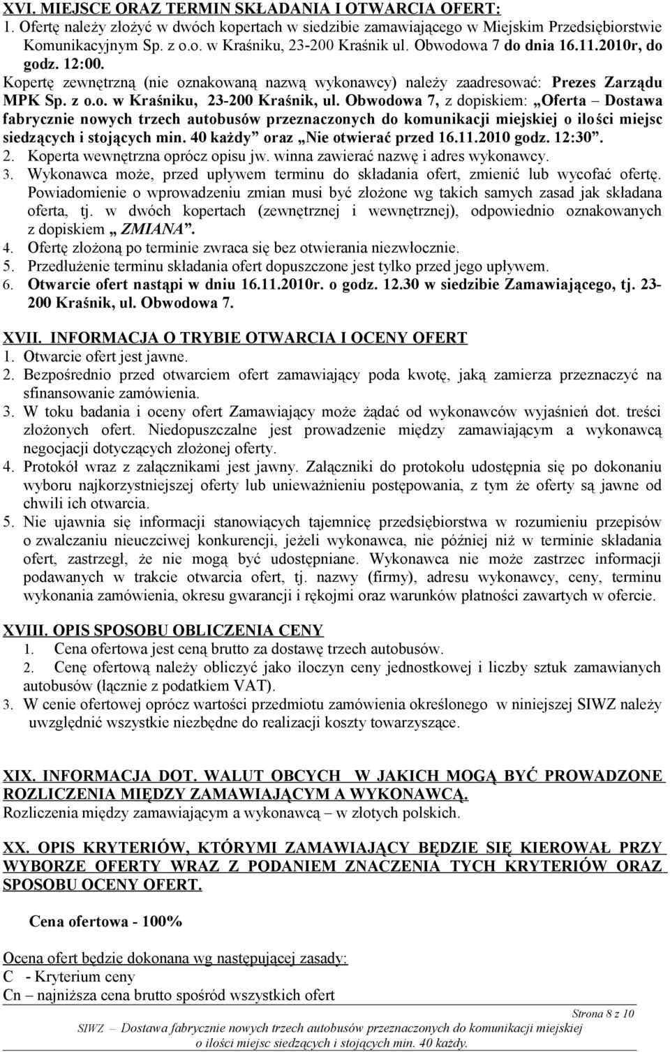 Obwodowa 7, z dopiskiem: Oferta Dostawa fabrycznie nowych trzech autobusów przeznaczonych do komunikacji miejskiej o ilości miejsc siedzących i stojących min. 40 każdy oraz Nie otwierać przed 16.11.
