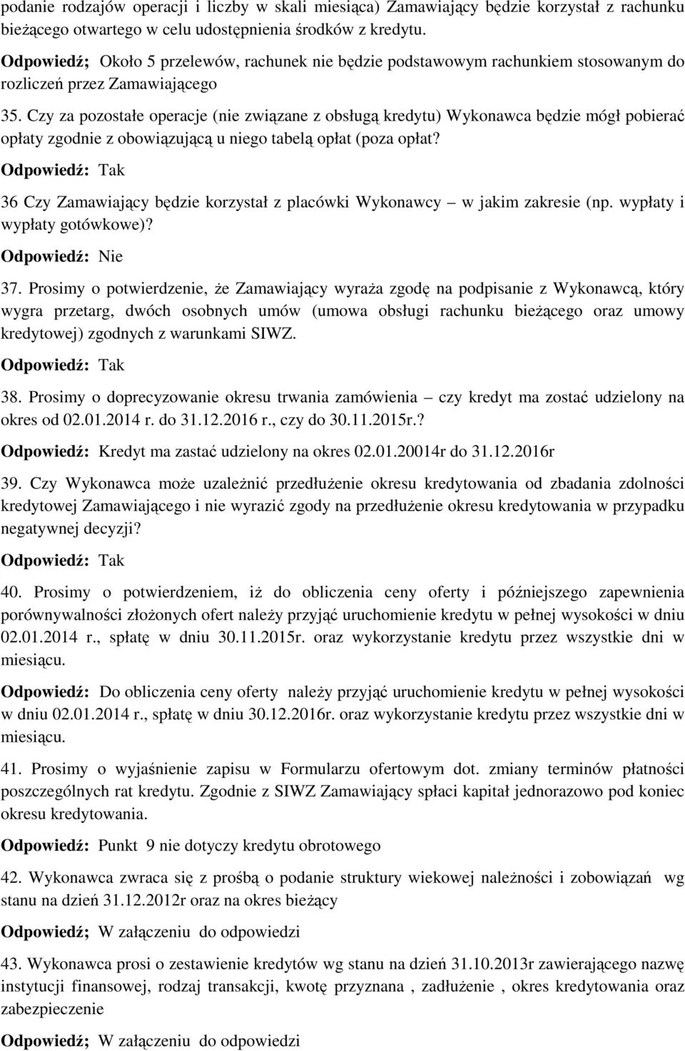 Czy za pozostałe operacje (nie związane z obsługą kredytu) Wykonawca będzie mógł pobierać opłaty zgodnie z obowiązującą u niego tabelą opłat (poza opłat?