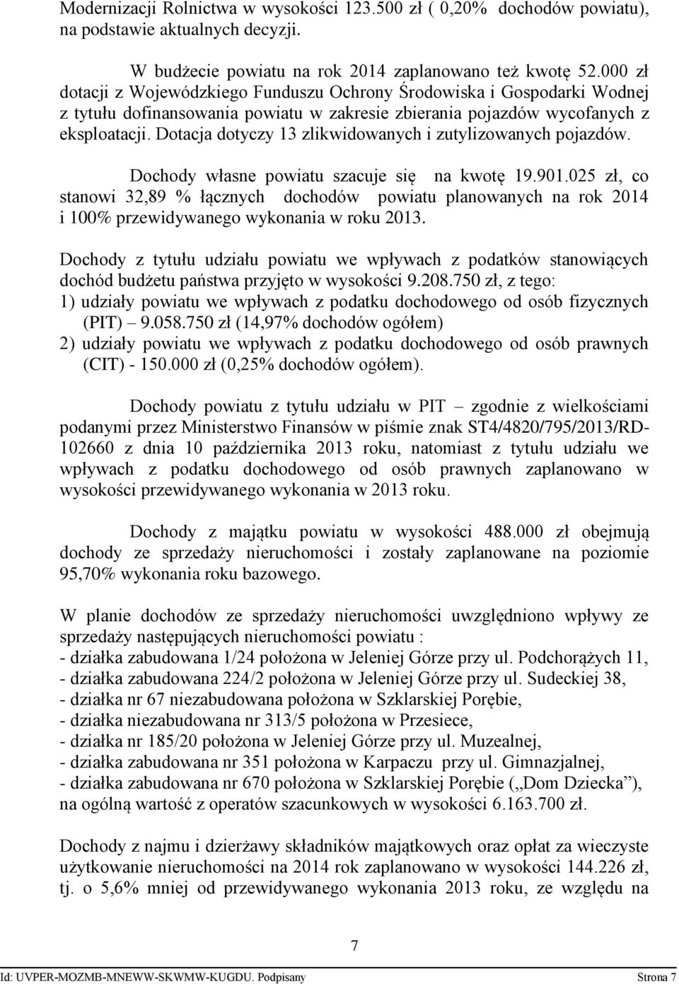 Dotacja dotyczy 13 zlikwidowanych i zutylizowanych pojazdów. Dochody własne powiatu szacuje się na kwotę 19.901.