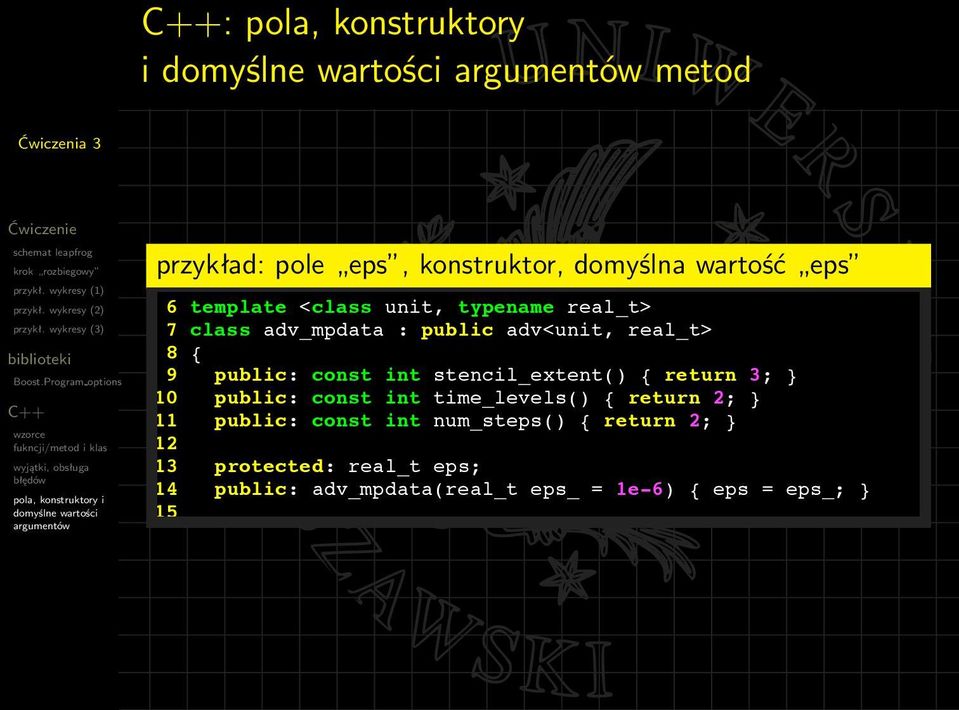 } 10 public: const int time_levels() { return 2; } 11 public: const int num_steps() { return 2; } 12 13 protected: real_t eps; 14 public: adv_mpdata(real_t eps_ = 1e-6) { eps = eps_; }