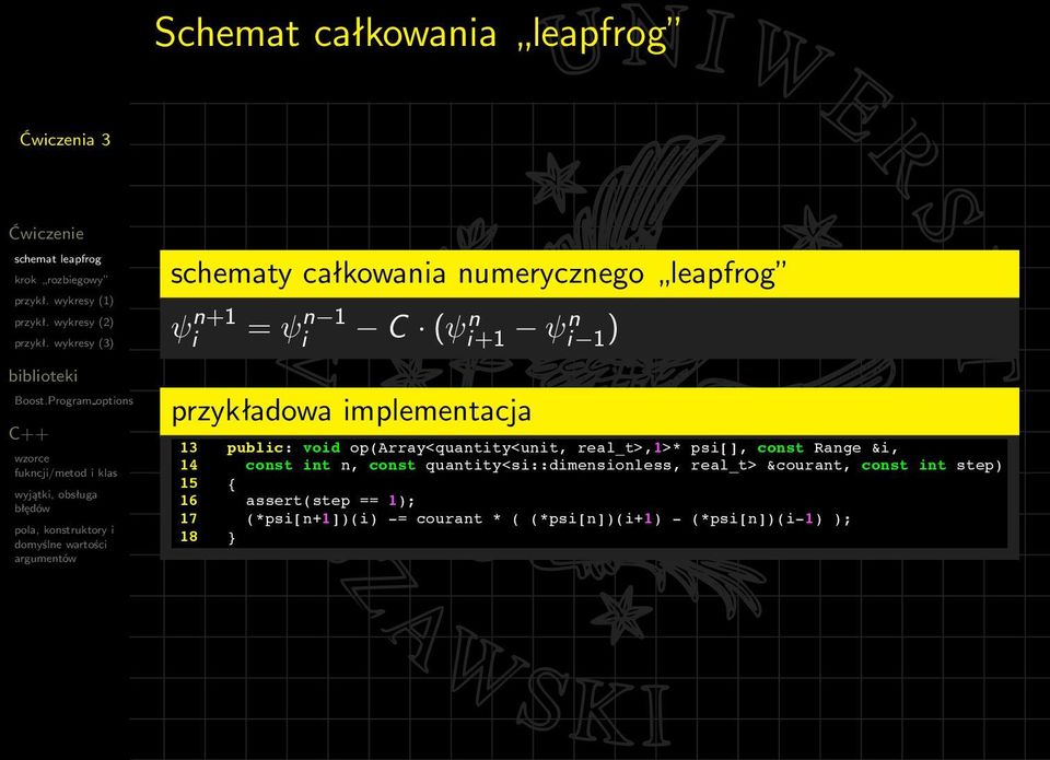 3; } 10 public: const int time_levels() { return 3; } 11 public: const int num_steps() { return 1; } przykładowa implementacja 12 13 public: void op(array<quantity<unit, real_t>,1>*