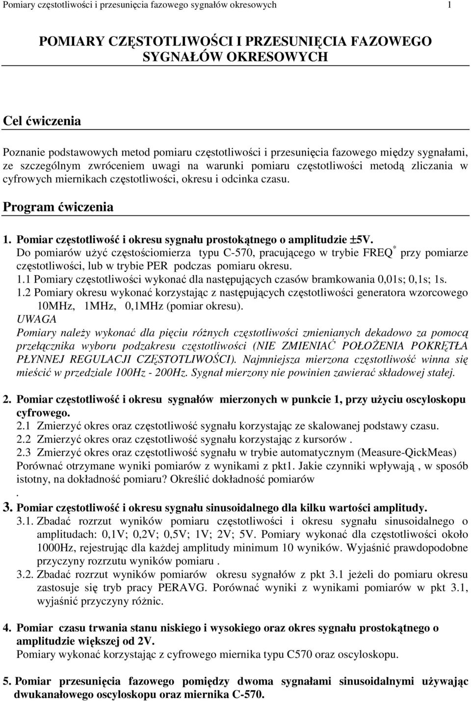 Pomiar częsoliwość i okresu sygnału prosokąnego o ampliudzie ±5V.