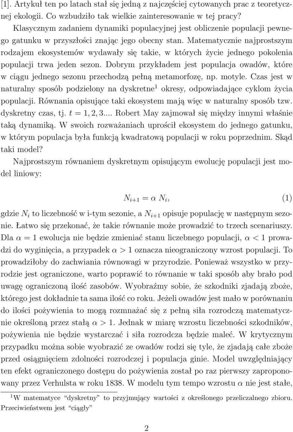 Matematyczne najprostszym rodzajem ekosystemów wydawały sę take, w których życe jednego pokolena populacj trwa jeden sezon.