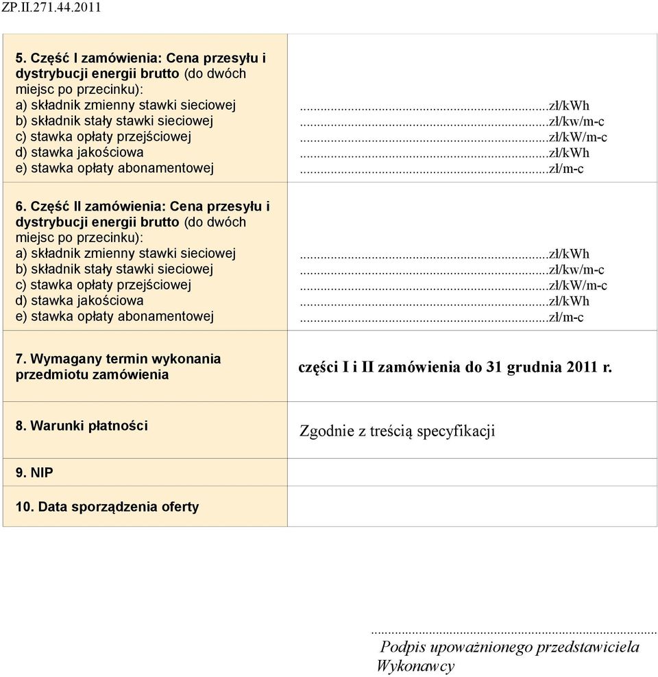 Część II zamówienia: Cena przesyłu i dystrybucji brutto (do dwóch miejsc po przecinku): a) składnik zmienny stawki sieciowej b) składnik stały stawki sieciowej c) stawka opłaty przejściowej d)