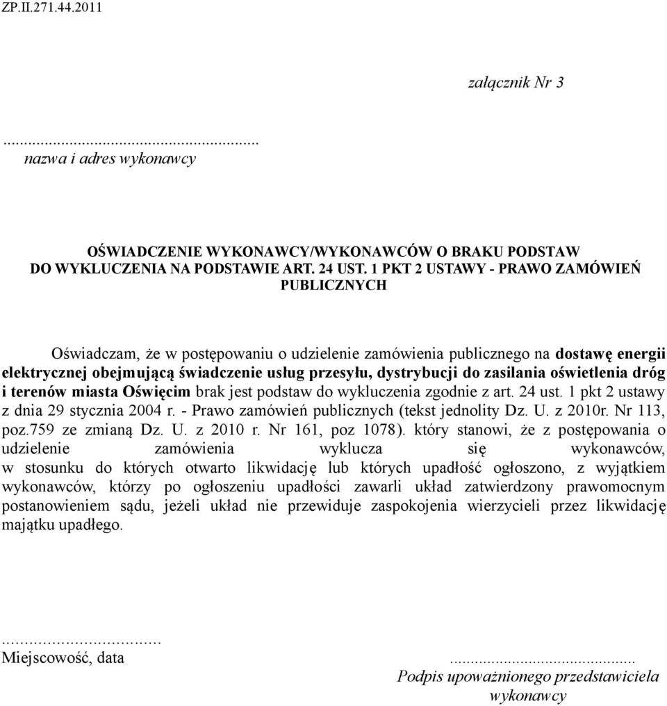 oświetlenia dróg i terenów miasta Oświęcim brak jest podstaw do wykluczenia zgodnie z art. 24 ust. 1 pkt 2 ustawy z dnia 29 stycznia 2004 r. - Prawo zamówień publicznych (tekst jednolity Dz. U.