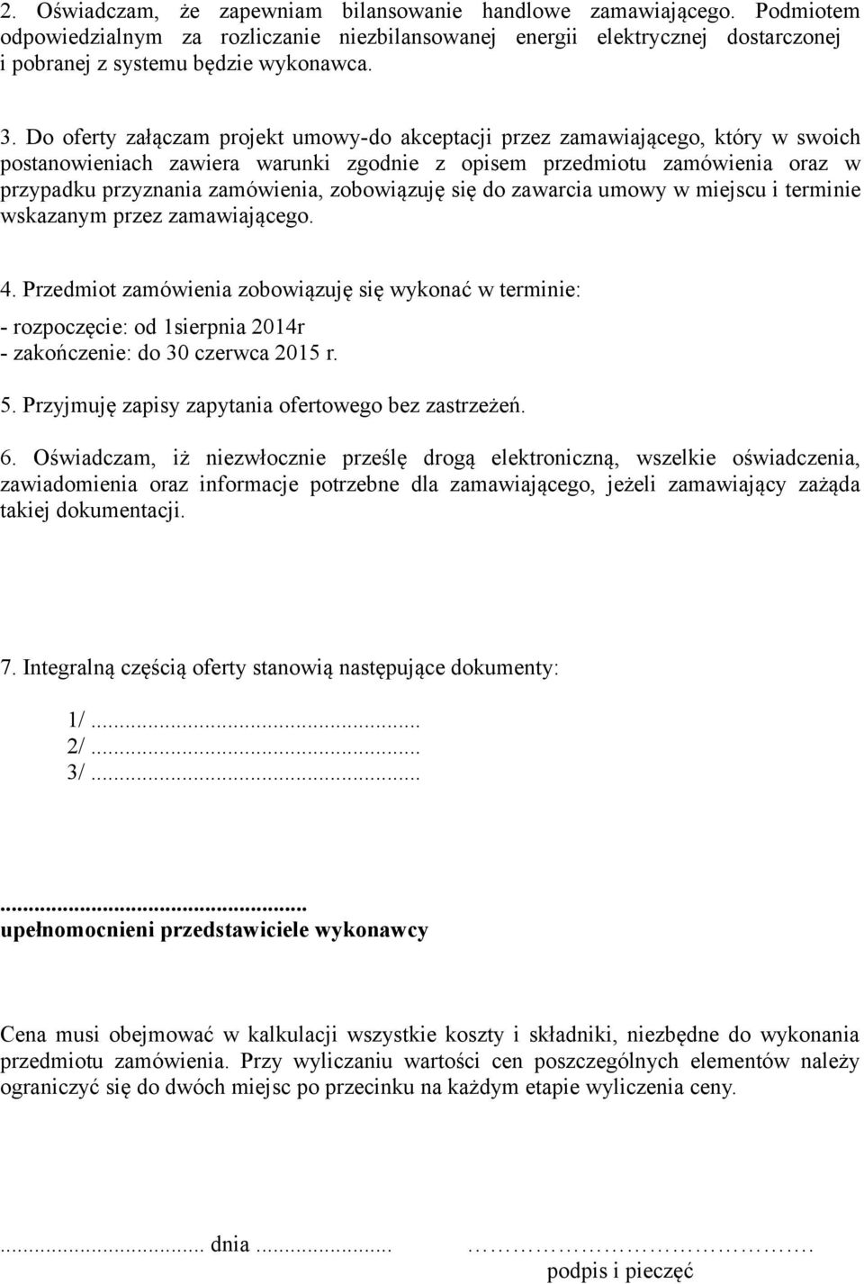 zobowiązuję się do zawarcia umowy w miejscu i terminie wskazanym przez zamawiającego. 4.