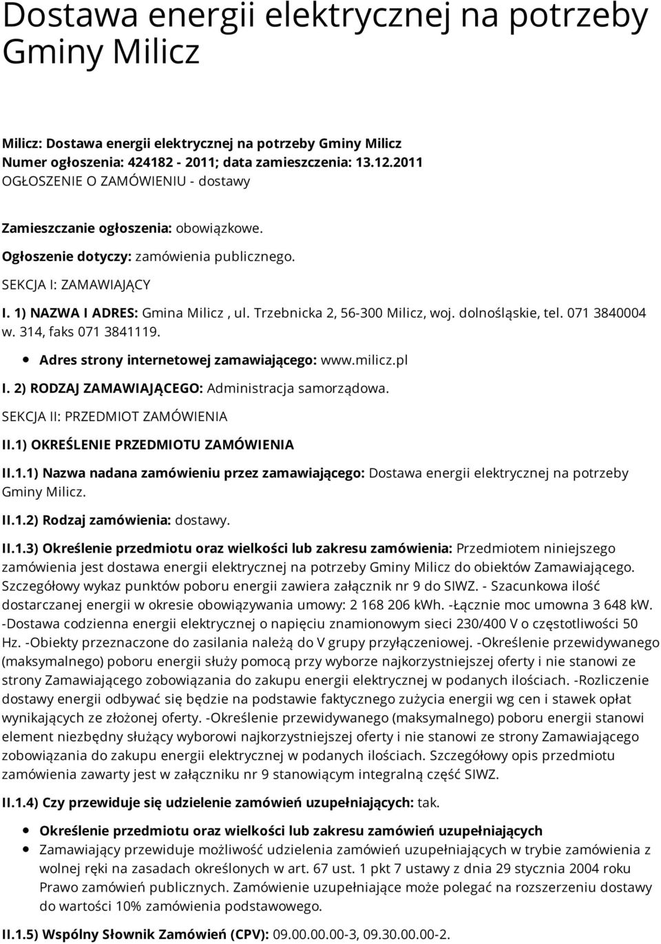 Trzebnicka 2, 56-300 Milicz, woj. dolnośląskie, tel. 071 3840004 w. 314, faks 071 3841119. Adres strony internetowej zamawiającego: www.milicz.pl I. 2) RODZAJ ZAMAWIAJĄCEGO: Administracja samorządowa.