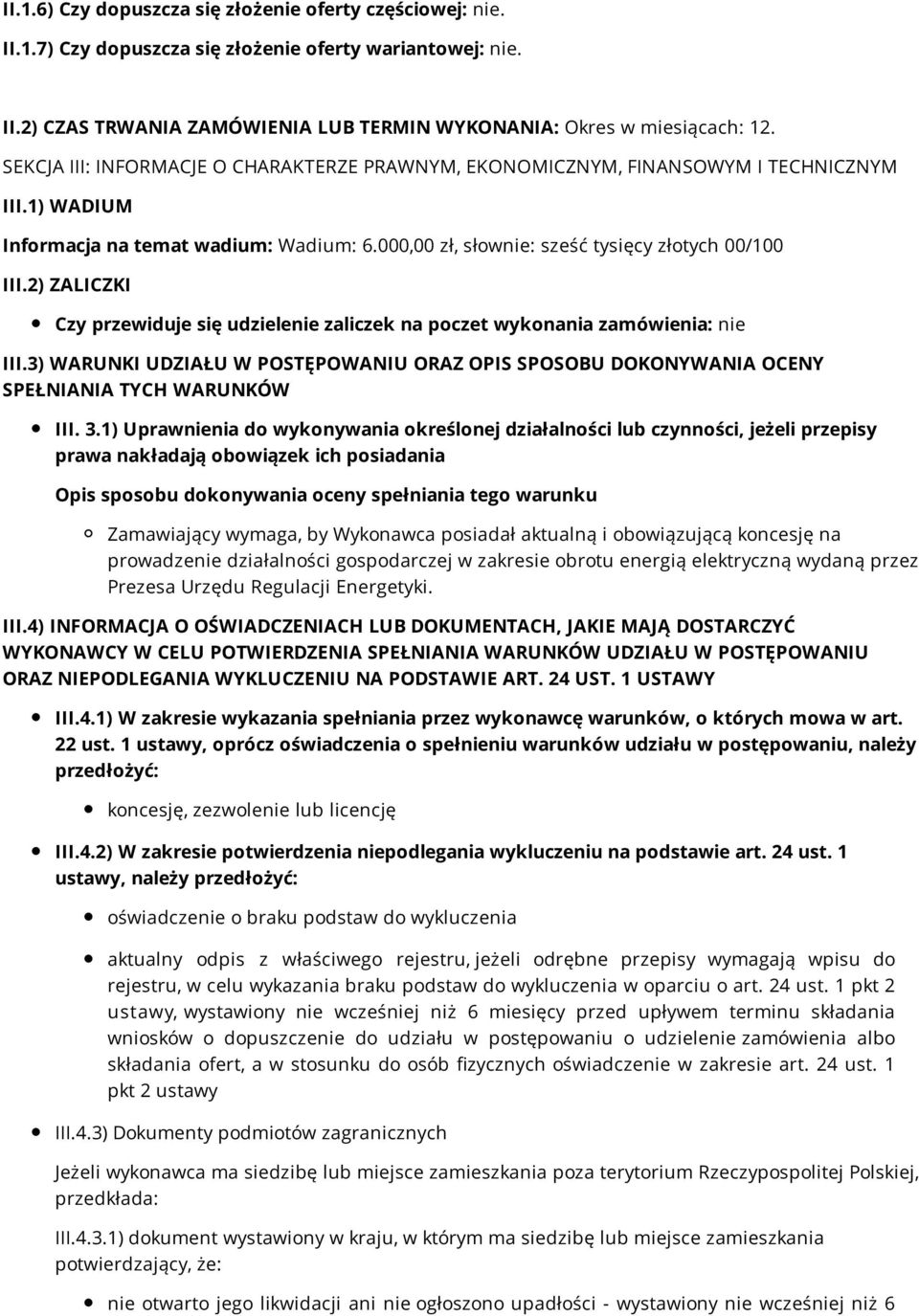 2) ZALICZKI Czy przewiduje się udzielenie zaliczek na poczet wykonania zamówienia: nie III.3) WARUNKI UDZIAŁU W POSTĘPOWANIU ORAZ OPIS SPOSOBU DOKONYWANIA OCENY SPEŁNIANIA TYCH WARUNKÓW III. 3.