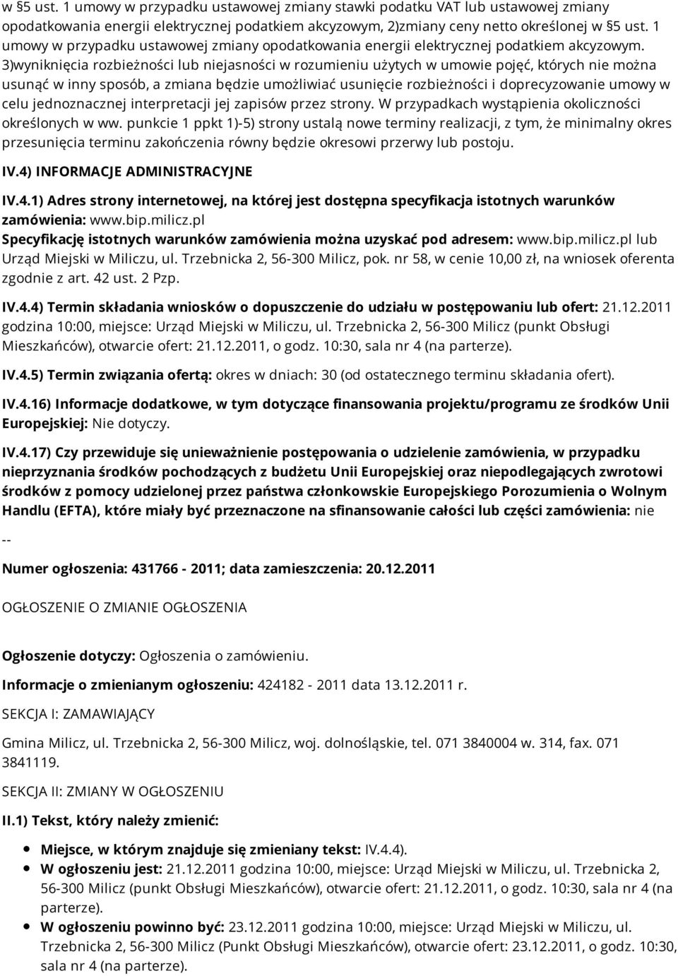 3)wyniknięcia rozbieżności lub niejasności w rozumieniu użytych w umowie pojęć, których nie można usunąć w inny sposób, a zmiana będzie umożliwiać usunięcie rozbieżności i doprecyzowanie umowy w celu