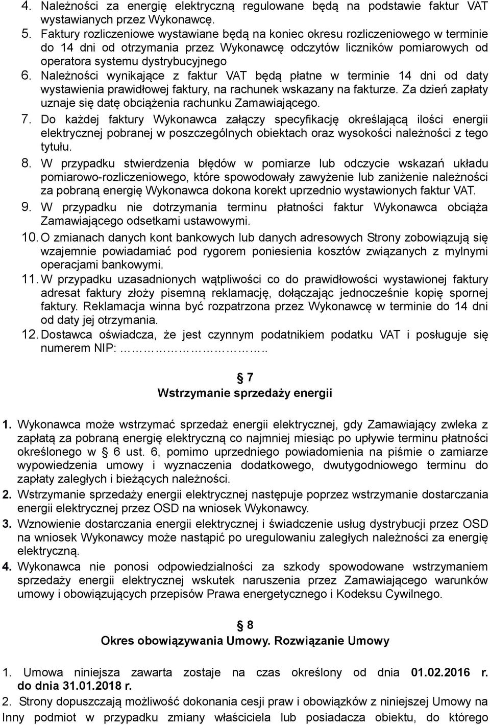 Należności wynikające z faktur VAT będą płatne w terminie 14 dni od daty wystawienia prawidłowej faktury, na rachunek wskazany na fakturze.