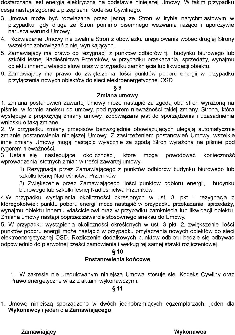 Rozwiązanie Umowy nie zwalnia Stron z obowiązku uregulowania wobec drugiej Strony wszelkich zobowiązań z niej wynikających. 5. Zamawiający ma prawo do rezygnacji z punktów odbiorów tj.